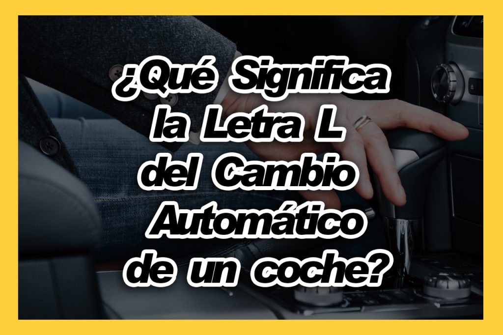 ¿Qué Significa la Letra L del Cambio Automático de un Coche?