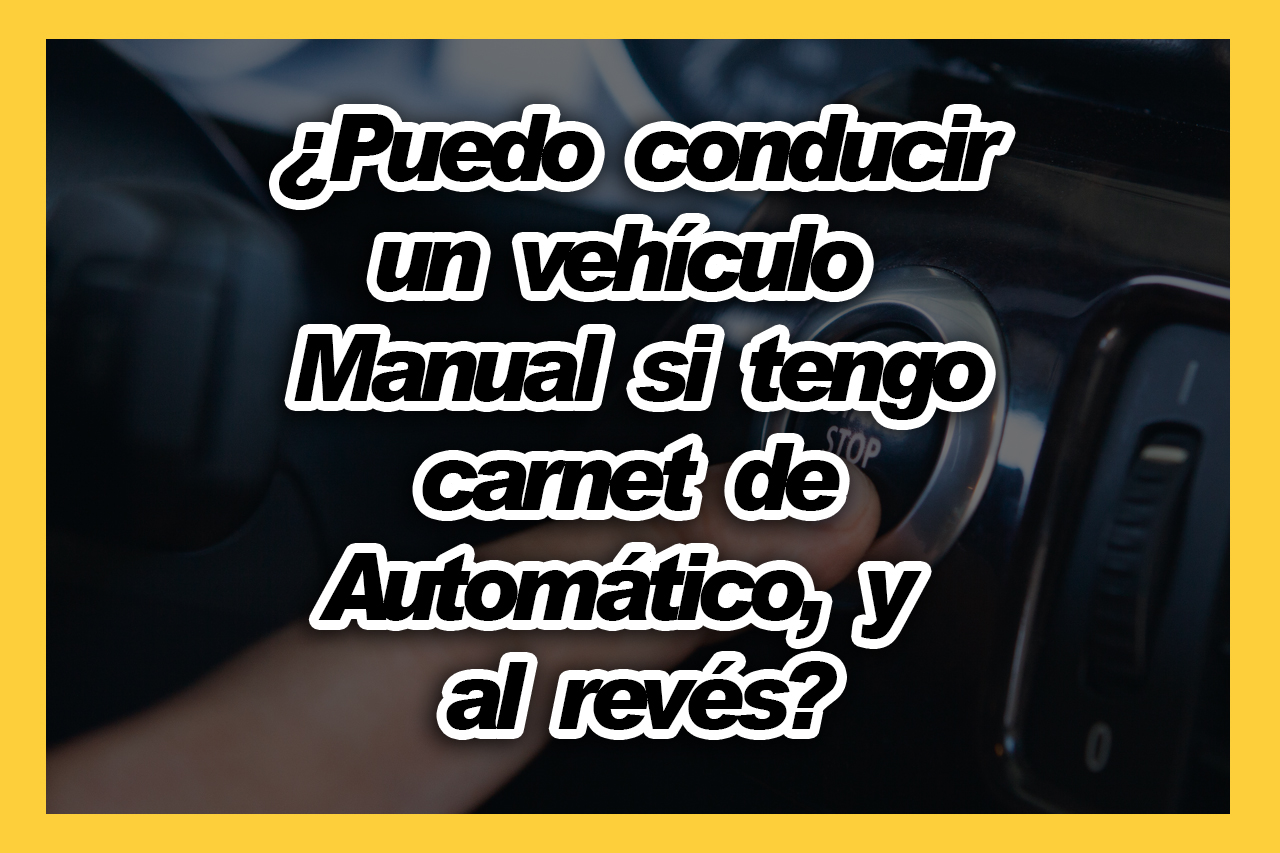 conducir un vehículo manual con carnet de automático y al revés